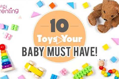 10 Toys Your Baby Should Have