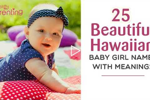 25 Beautiful Hawaiian Baby Girl Names With Meanings