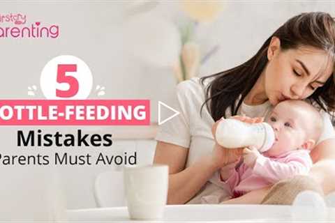 5 Bottle Feeding Mistakes To Strictly Avoid With Your Baby