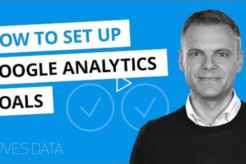 Google Analytics Goals Tutorial // How To Setup and Configure Goals