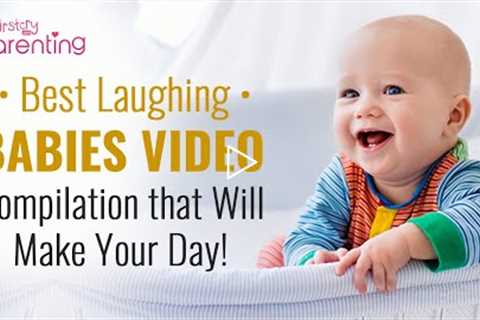 Best Laughing Baby Video Compilation That Will Make You Smile!