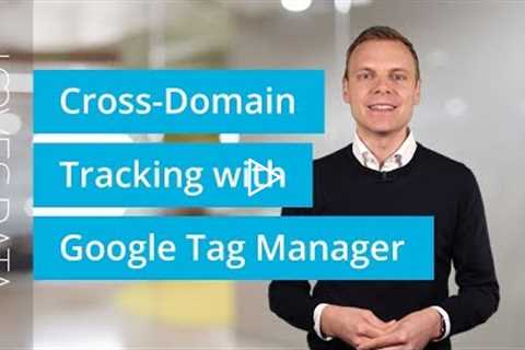 Tutorial // Cross-Domain Tracking with Google Tag Manager