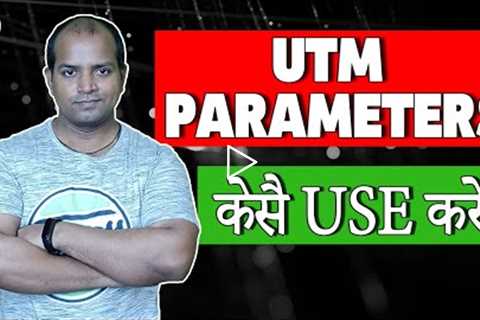 UTM Parameters | UTM Parameters in Google Analytics | UTM Parameters Explained | UTM Tracking