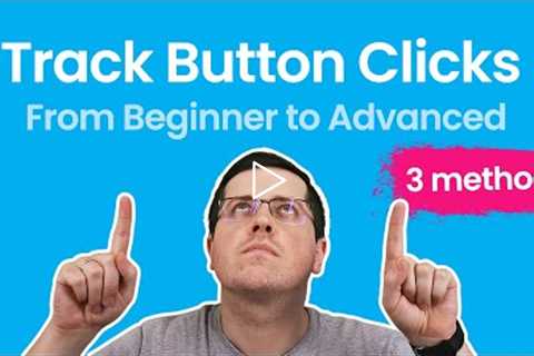 Button Click Tracking with Google Tag Manager - 3 methods