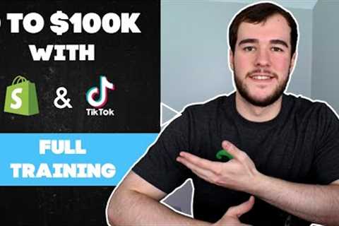 0 - $100K With TikTok Ads & Shopify FULL TRAINING