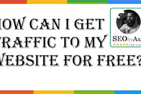 How Can I Get Traffic To My Website For Free? | Website Traffic