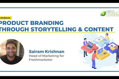 #ProductBranding Through Storytelling & Content | Sairam Krishnan, Marketing Head, Freshmarketer