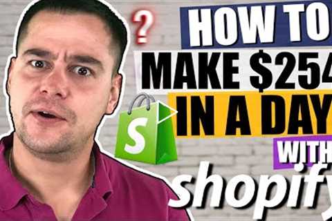 How to Make $254 In A Day With This Shopify Tutorial 🔥 Step-by-Step