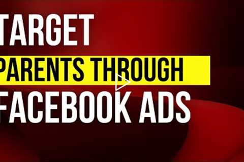 How to Target Parents on Facebook | Facebook Ads Targeting 2022