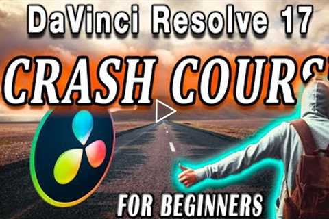 DaVinci Resolve 17 Crash Course! | Complete Guide for Beginners to Create your First Project
