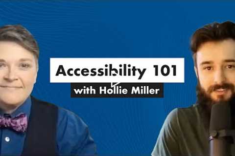 Accessibility 101: Useful, Inclusive Design with Hollie Miller