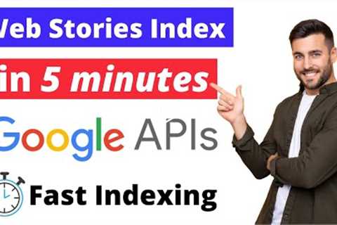 Instant Indexing API: How to index web stories in 5 minutes | Google Indexing API