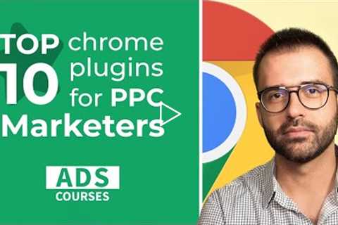 Top 10 Chrome Extensions for PPC Marketers