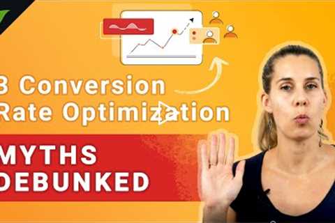 3 BIG Conversion Rate Optimization Myths Debunked