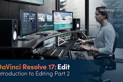 DaVinci Resolve 17 Edit Training - Introduction to Editing Part 2