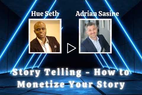 Story Telling - How to Monetize Your Story - the Hue Seth Show