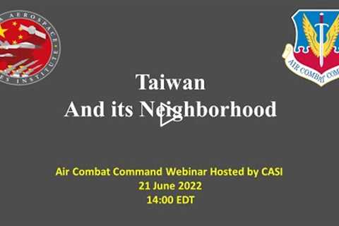 CASI webinar on Taiwan and its neighborhood- June 2022