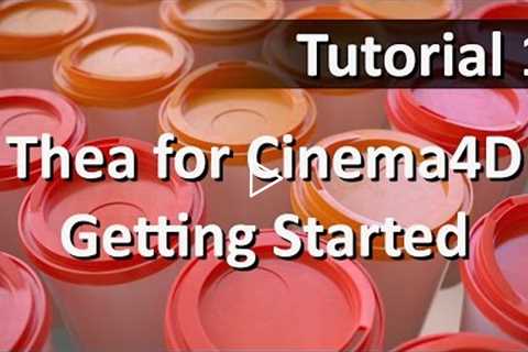 Thea for Cinema4D: Tutorial 1 - Getting Started