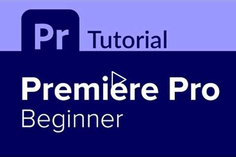 Premiere Pro Beginner Tutorial (Part 1 of 3)