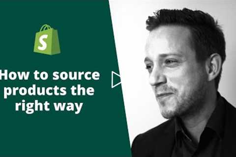 Shopify - How To Source Products The Right Way