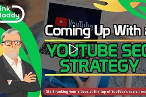 Coming Up With a YouTube SEO Strategy