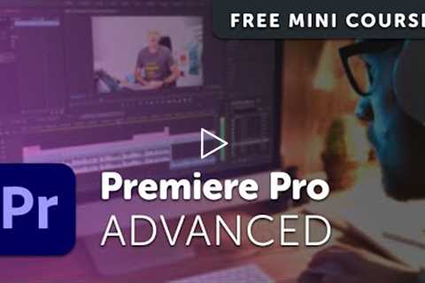 Free Adobe Premiere Pro Advanced Tutorial Course