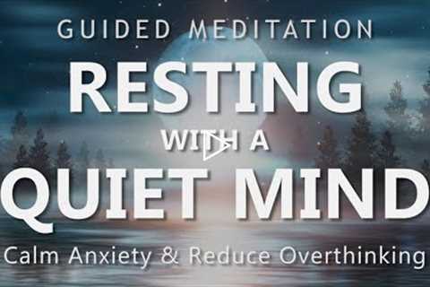 Guided Meditation for Resting with a Quiet Mind - Calm Down Anxiety & Reduce Overthinking