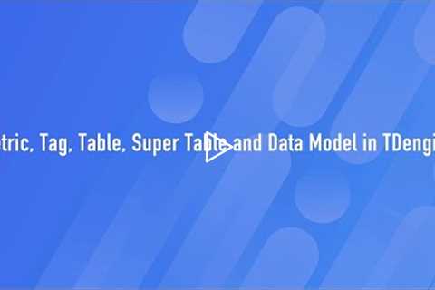 Metrics, Tags, Tables, and Supertables - The Data Model in TDengine