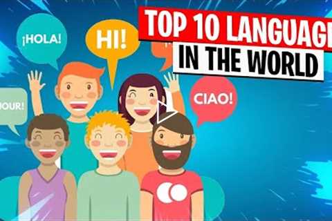 Top 10 Most Spoken Languages in the World, (How Many Can you Speak?)