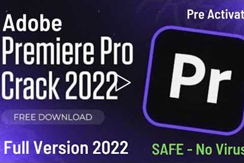 ✅Adobe Premiere Pro CRACK ✅ Download FREE ✅ Sep 2022 ✅PreActivated ✅100% Worked