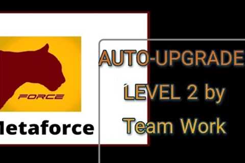 Level 2 Auto-Upgrade || Metaforce || Please use full screen to watch this video