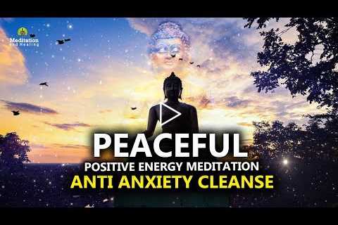 Anti - Anxiety Cleanse l Peaceful Positive Energy Meditation Music l Relax Mind Body l Healing Music