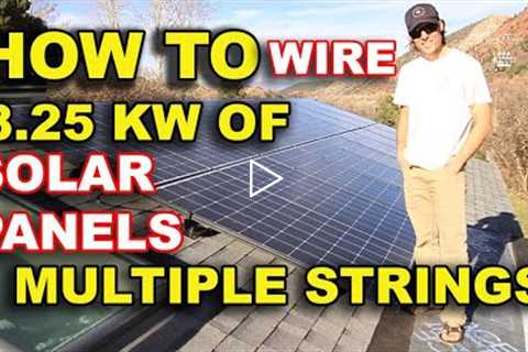 HOW TO WIRE 8.25 KW OF SOLAR PANELS ON A HOUSE MULTIPLE STRINGS PRODUCTION METER WIRING DIY