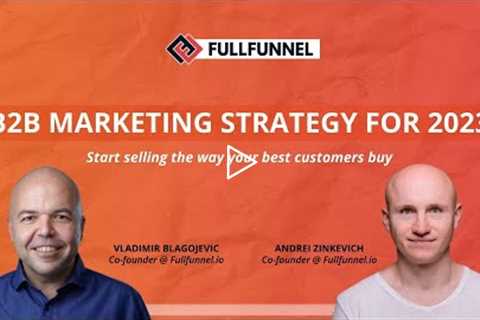 How to Create Full-Funnel B2B Marketing Strategy for 2023