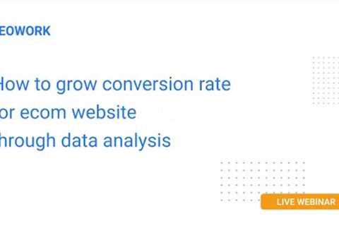 How to grow conversion rate for ecom website through data analysis