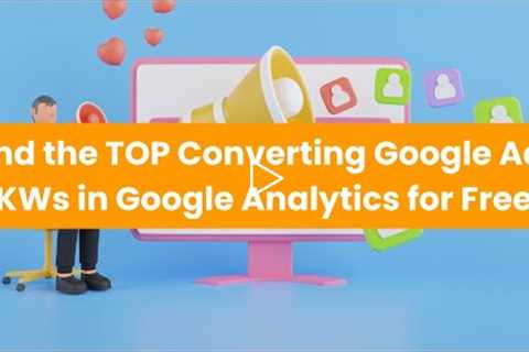 Find the TOP Converting Google Ads Keywords in Google Analytics for Free