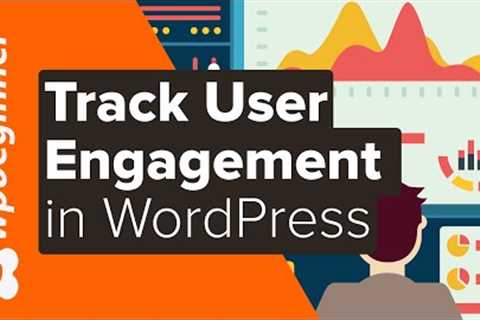 How to Track User Engagement in WordPress with Google Analytics