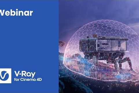 Webinar: Free your imagination with V-Ray 6 for Cinema 4D.