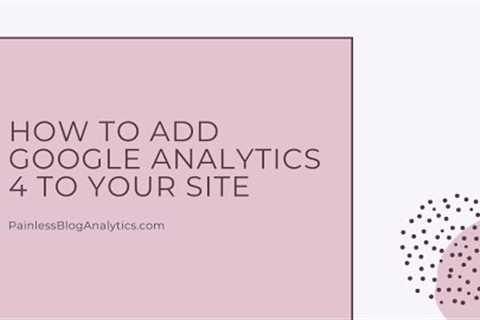 How to Add Google Analytics 4 to Your Website