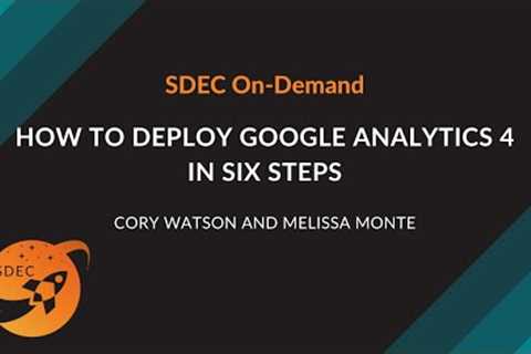 Google Analytics | How to Deploy Google Analytics 4 in Six Steps  - Cory Watson and Melissa Monte