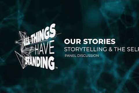 All Things Have Standing: 1.5 -- Our Stories -- Storytelling & the Self Panel