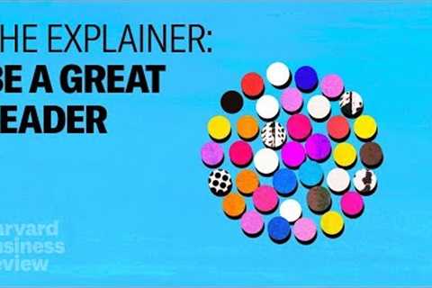 The Explainer: What It Takes to Be a Great Leader