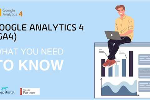 Google Analytics 4 (GA4) - What you need to know