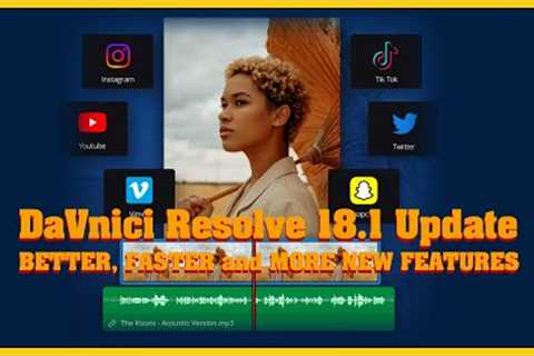 BETTER, FASTER and MORE NEW FEATURES in DaVinci Resolve update 18.1