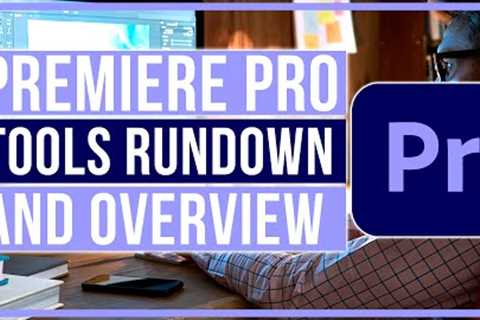 Premiere Pro 2023 Tutorial Basic Rundown Of Tools and Overview