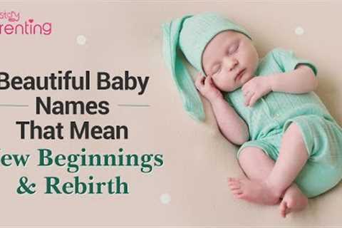 40+ Baby Names That Mean New Beginnings and Rebirth for Boys and Girls