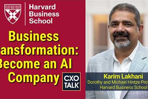 Digital Transformation Strategy: Become an AI Company - with Harvard Business School (CXOTalk #768)