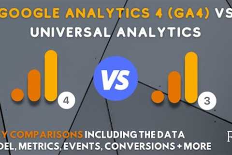 Google Analytics 4 (GA4) vs. Universal Analytics (UA): 6 Key Differences Explained