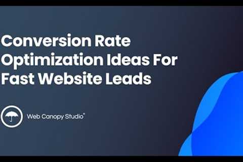 Conversion Rate Optimization Ideas For Fast Website Leads