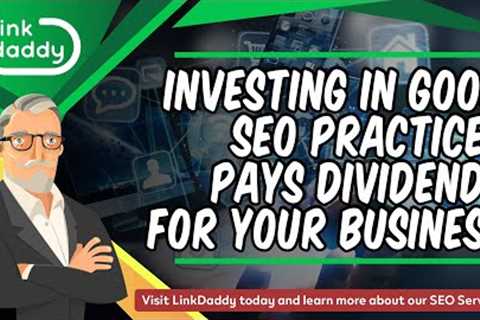 Investing in Good SEO Practices Pays Dividends for Your Business